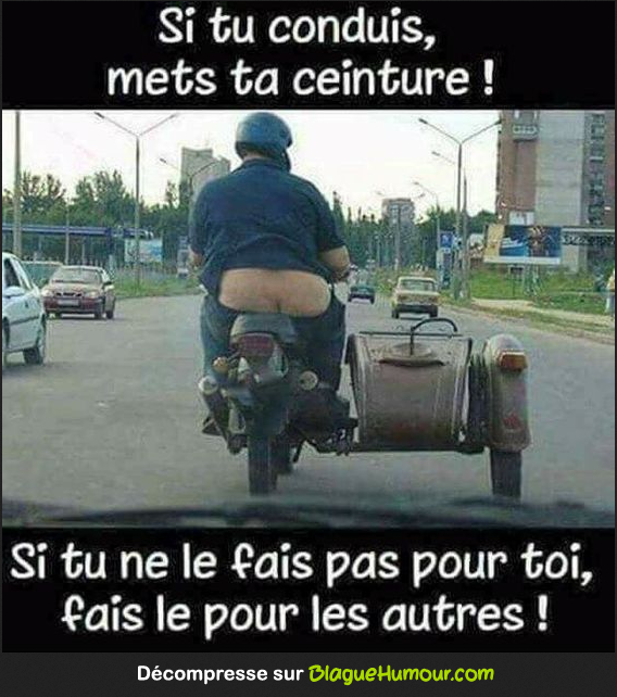 Si tu conduis mets ta ceinture